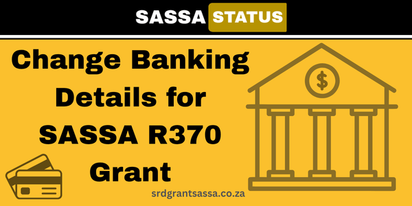 Change Banking Details for SASSA R370 Grant